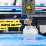 the future of the 3D printing industry in India