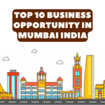 Top 10 Business Opportunity In Mumbai India