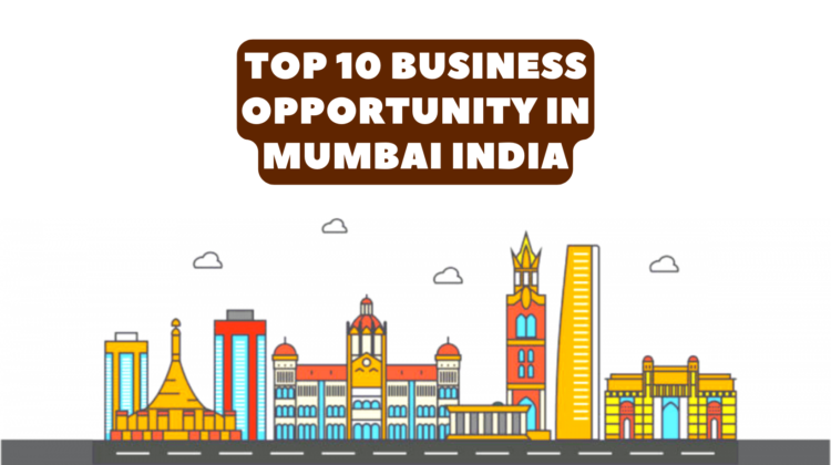 Top 10 Business Opportunity In Mumbai India