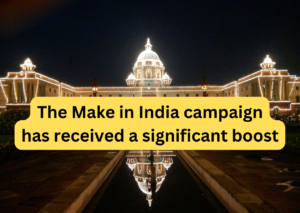 The-Make-in-India-campaign-has-received-a-significant-boost